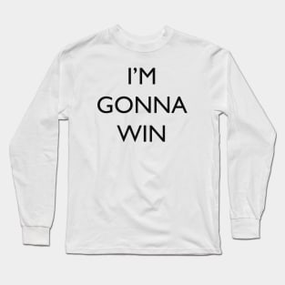 I'm gonna win Long Sleeve T-Shirt